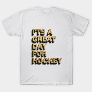 I'ts a great day for hockey T-Shirt